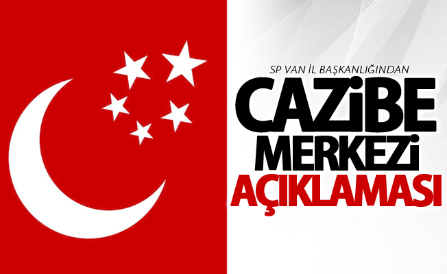 SP Van il başkanlığından 'Cazibe Merkezi' açıklaması