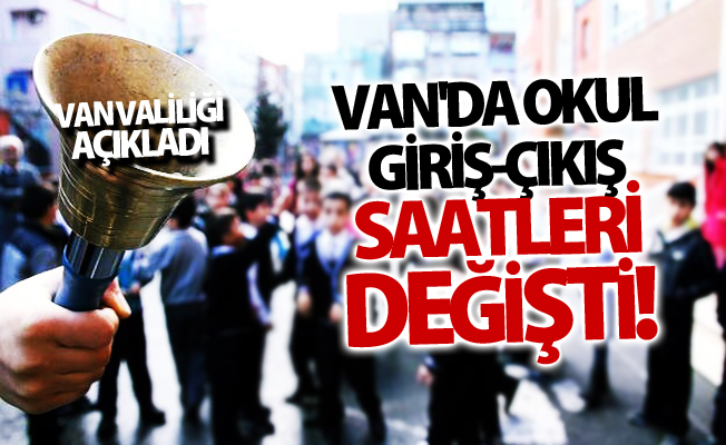 Van’da okul giriş-çıkış saatleri değişti! İşte yeni düzenleme