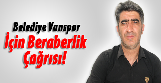 Belediye Vanspor İçin Beraberlik Çağrısı!