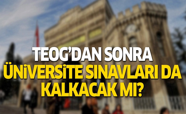 Erdoğan açıkladı! TEOG'dan sonra üniversite sınavları da kalkacak mı?