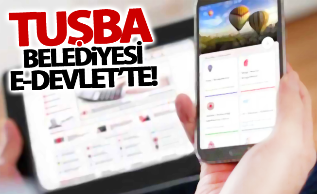 Tuşba Belediyesi e-devlette!