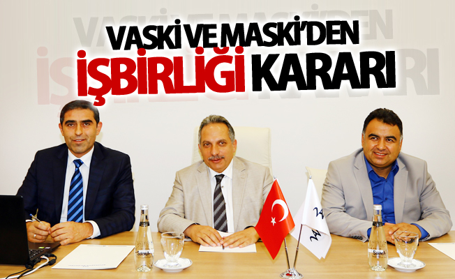 VASKİ ve MASKİ’den işbirliği kararı