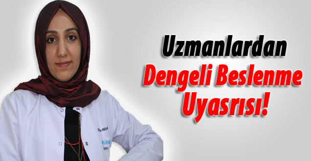 Uzmanlardan Dengeli Beslenme Uyasrısı!
