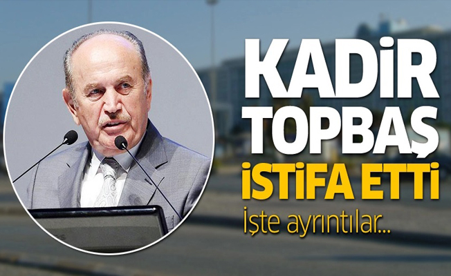 Kadir Topbaş istifa etti