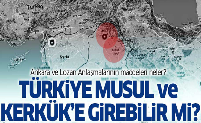 1926 Ankara Anlaşması ve Lozan Anlaşması'ndaki maddeler neler? Türkiye Musul ve Kerkük'e girebilir mi?