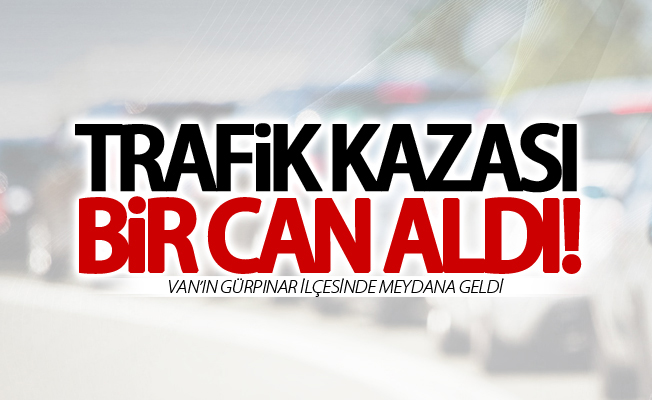 Van’da trafik kazası; 1 ölü, 4 yaralı