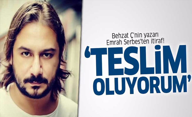 Behzat Ç'nin yazarı Emrah Serbes'ten itiraf! 'Teslim oluyorum'