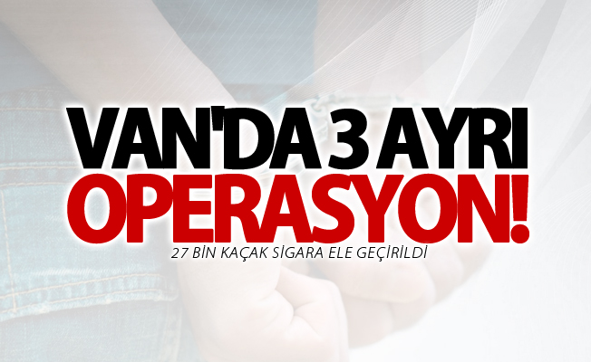 Van'da 3 ayrı operasyon!