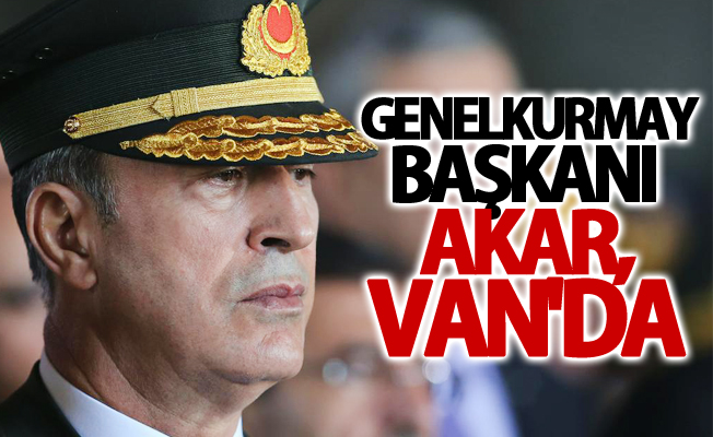 Genelkurmay Başkanı Orgeneral Akar, Van'da