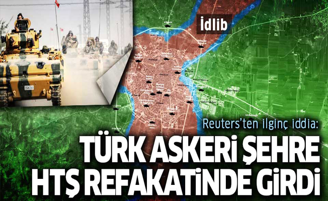 Reuters: Türk ordusu Heyet'ut Tahrir'uş Şam refakatinde İdlib'e girdi