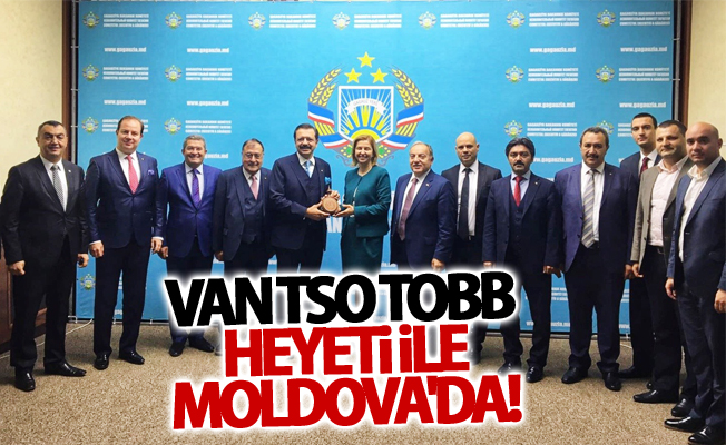 Van TSO TOBB Heyeti ile Moldova'da