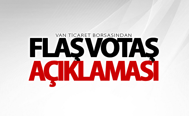 Van Ticaret Borsasından “VOTAŞ” açıklaması