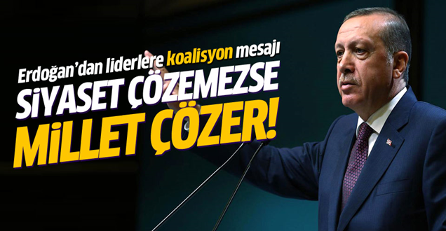Erdoğan'dan liderlere koalisyon mesajı!