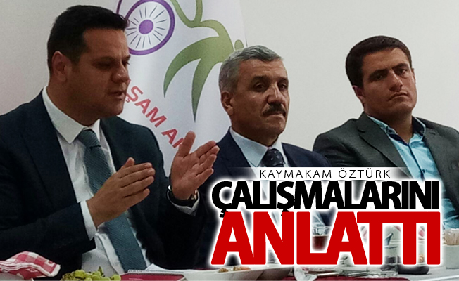 Kaymakam Öztürk çalışmalarını anlattı