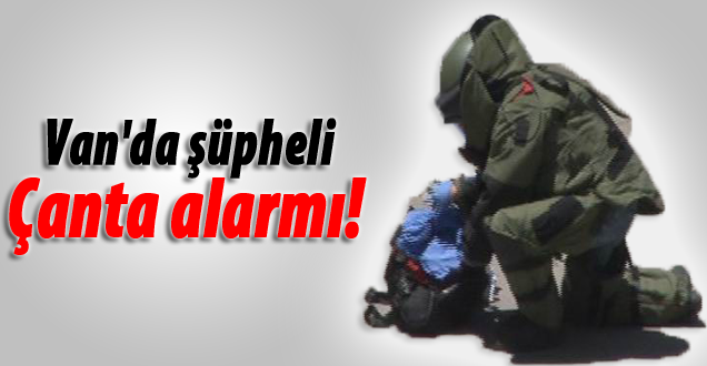 Van'da şüpheli çanta alarmı!