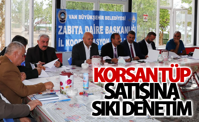 Van’da korsan tüp satışına sıkı denetim