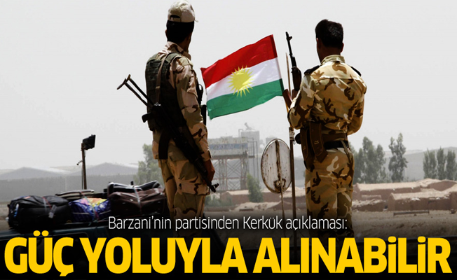 Barzani'nin partisinden Kerkük açıklaması: Güç yoluyla alınabilir