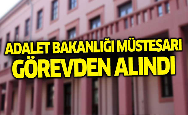 Adalet Bakanlığı Müsteşarı görevden alındı