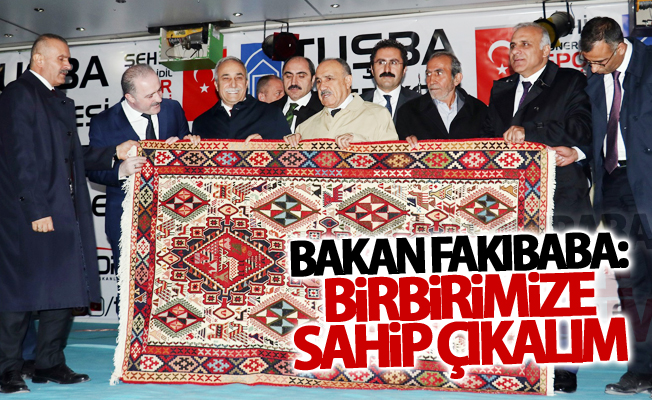 Bakan Fakıbaba: "Birbirimize sahip çıkalım”