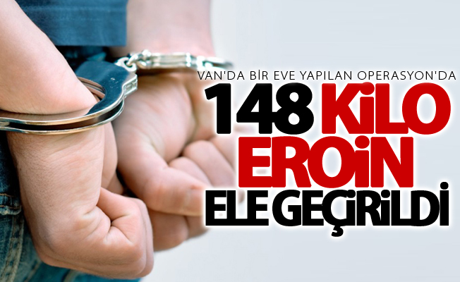 Van'da 148 kilo eroin ele geçirildi