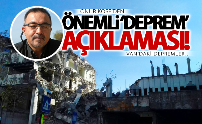 Köse’den önemli ‘Deprem’ açıklaması! Van’daki depremler…