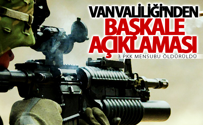 Van Valiliği'nden flaş açıklama: 3 PKK mensubu öldürüldü