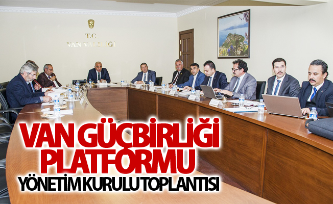 Van Güçbirliği Platformu Yönetim Kurulu toplantısı