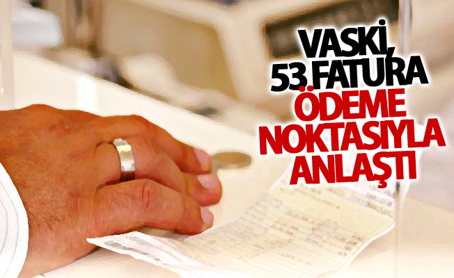 VASKİ, 53 fatura ödeme noktasıyla anlaştı