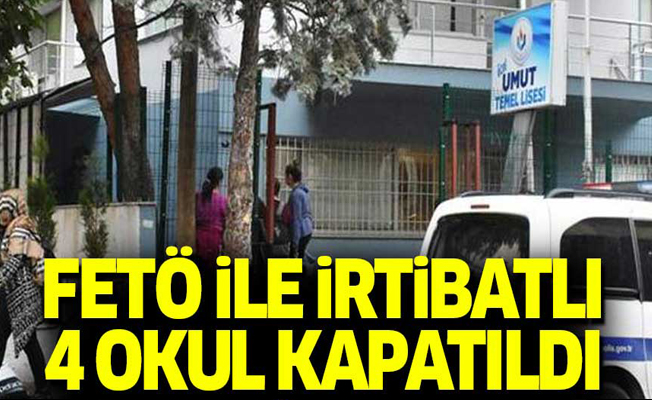 FETÖ ile irtibatlı 4 okul kapatıldı