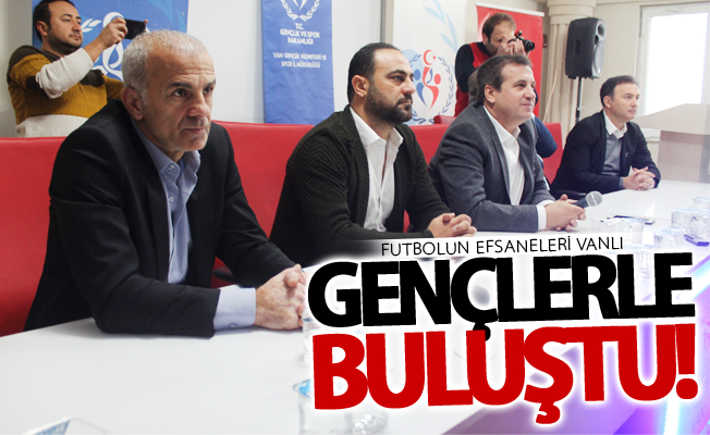 Futbolun efsaneleri Vanlı gençlerle buluştu