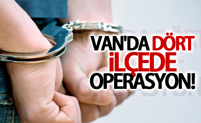 Van’da 4 ilçe'de operasyon!