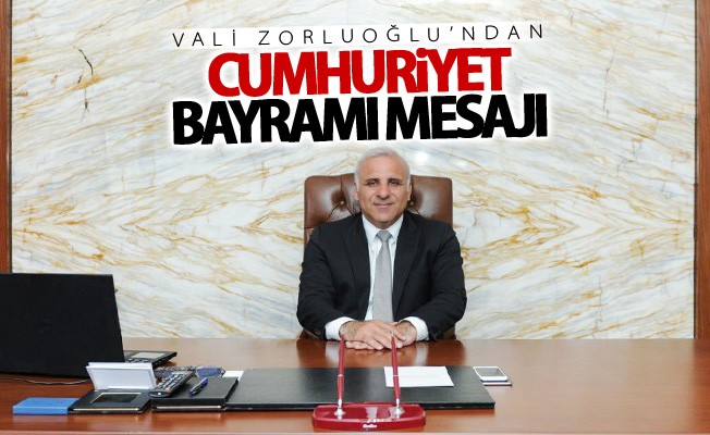 Vali Zorluoğlu’ndan Cumhuriyet Bayramı mesajı