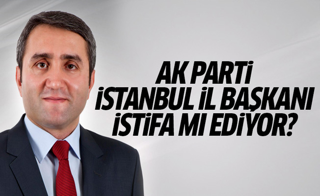 AK Parti İstanbul İl Başkanı Selim Temurci istifa mı ediyor?