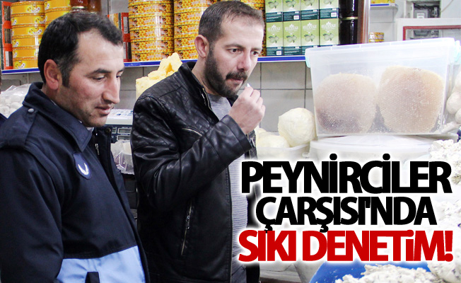 Peynirciler Çarşısı'nda sıkı denetim