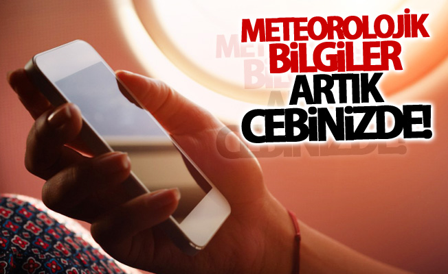 Meteorolojik bilgiler artık cebinizde