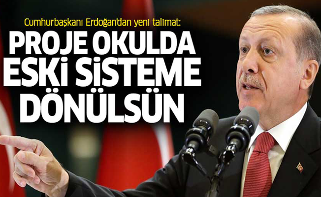 Erdoğan'dan yeni talimat: Proje okulda eski sisteme dönülsün