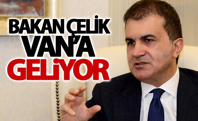 Bakan Çelik Van’a geliyor