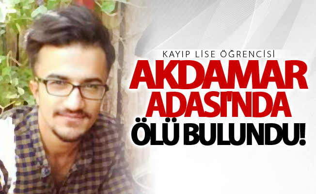 Van'da 11 gündür kayıp lise öğrencisi Akdamar Adası’nda ölü bulundu!