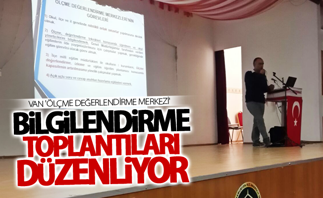 Van 'Ölçme Değerlendirme Merkezi' 4 ilçede bilgilendirme toplantıları düzenliyor