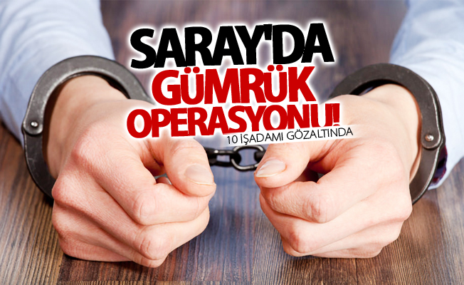 Saray merkezli operasyon: 10 işadamı gözaltında