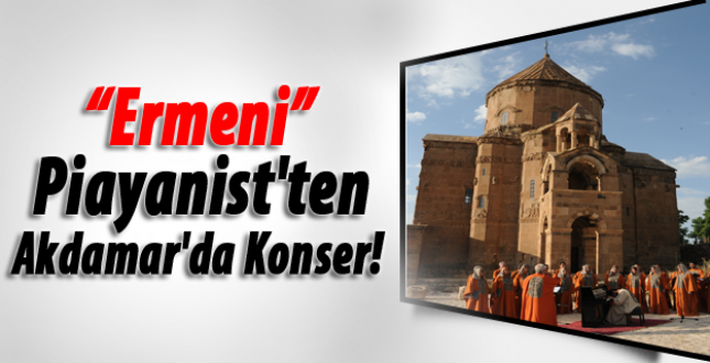 Ermeni Piayanist'ten Akdamar'da Konser!