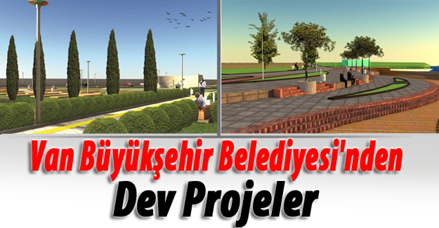 Van Büyükşehir Belediyesi'nden Dev Projeler