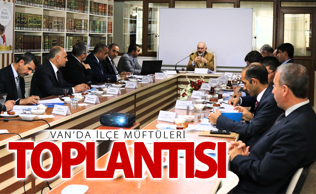 Van’da ilçe müftüleri toplantısı