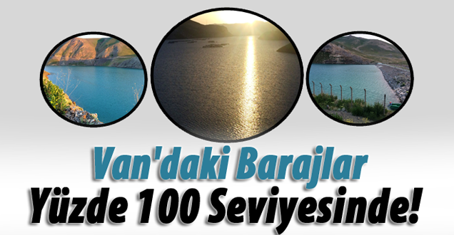 Van'daki Barajlar Yüzde 100 Seviyesinde!