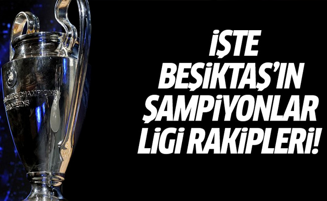 Beşiktaş'ın son 16'da muhtemel rakipleri