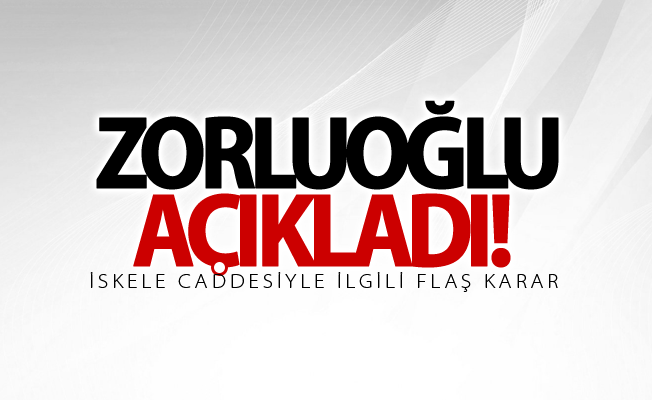 Zorluoğlu açıkladı! İskele caddesiyle ilgili flaş karar