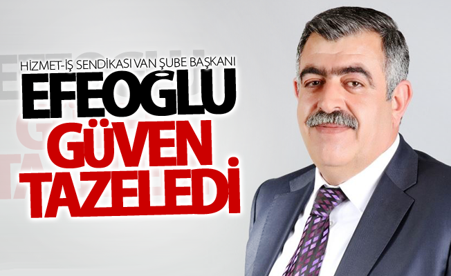 Hizmet-İş Sendikası Van Şube Başkanı Efeoğlu güven tazeledi