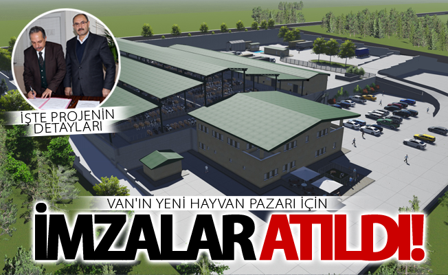 Van'ın yeni hayvan pazarı için imzalar atıldı