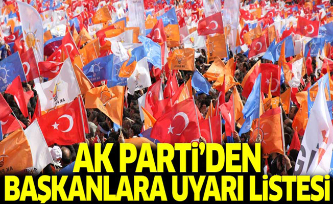 AK Parti'den başkanlara uyarı listesi