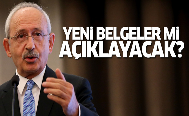 Kılıçdaroğlu yeni belgeler mi açıklayacak?